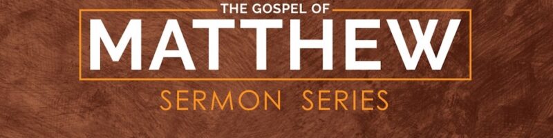 First Baptist Church Hilliard The Gospel Of Matthew Sermon Series